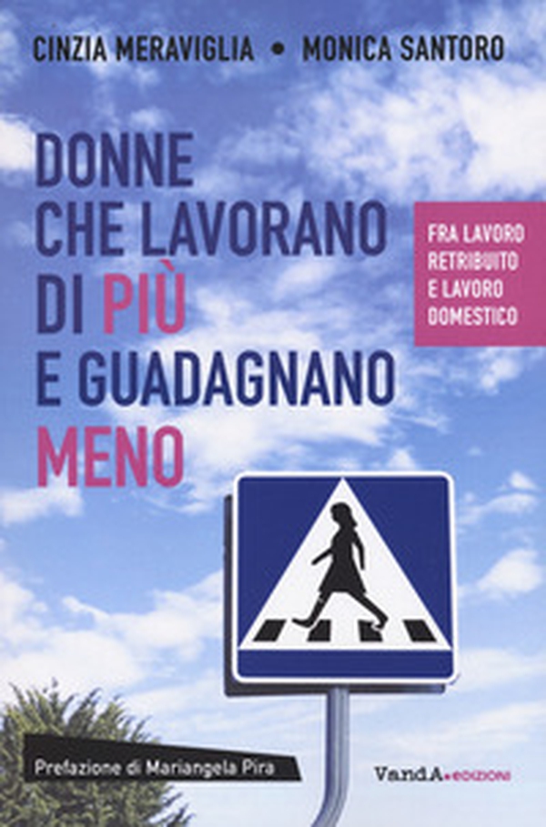 Donne che lavorano di più e guadagnano meno. Fra lavoro retribuito e lavoro domestico - Librerie.coop Donne che lavorano di più e guadagnano meno. Fra lavoro retribuito e lavoro domestico - Librerie.coop