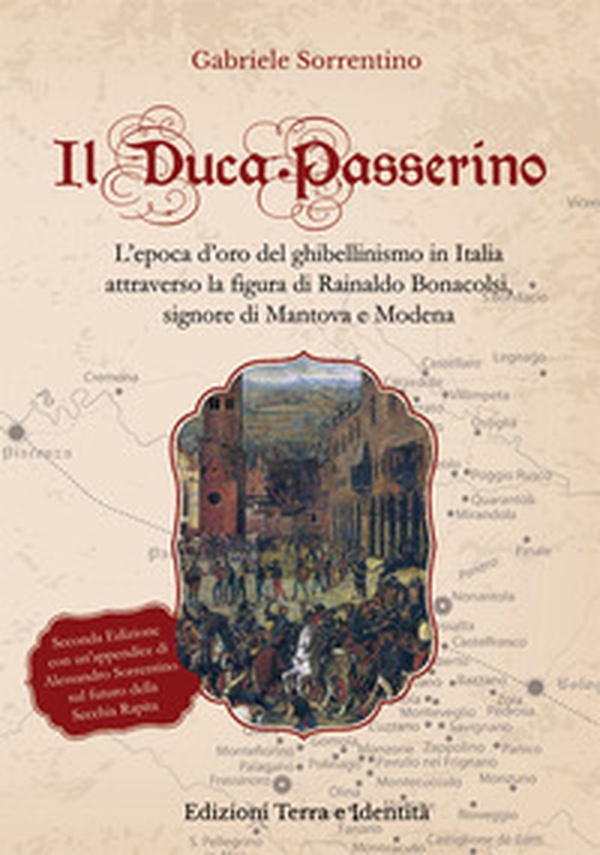 Il Duca Passerino. L'epoca d'oro del ghibellinismo in Italia attraverso la figura di Rainaldo Bonacolsi, signore di Mantova e di Modena - Librerie.coop Il Duca Passerino. L'epoca d'oro del ghibellinismo in Italia attraverso la figura di Rainaldo Bonacolsi, signore di Mantova e di Modena - Librerie.coop