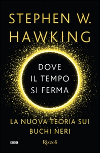 Dove il tempo si ferma. La nuova teoria sui buchi neri - Librerie.coop Dove il tempo si ferma. La nuova teoria sui buchi neri - Librerie.coop