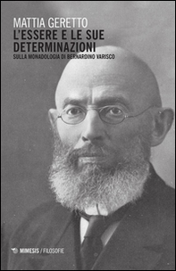 L'essere e le sue determinazioni. Sulla monadologia di Bernardino Varisco - Librerie.coop L'essere e le sue determinazioni. Sulla monadologia di Bernardino Varisco - Librerie.coop
