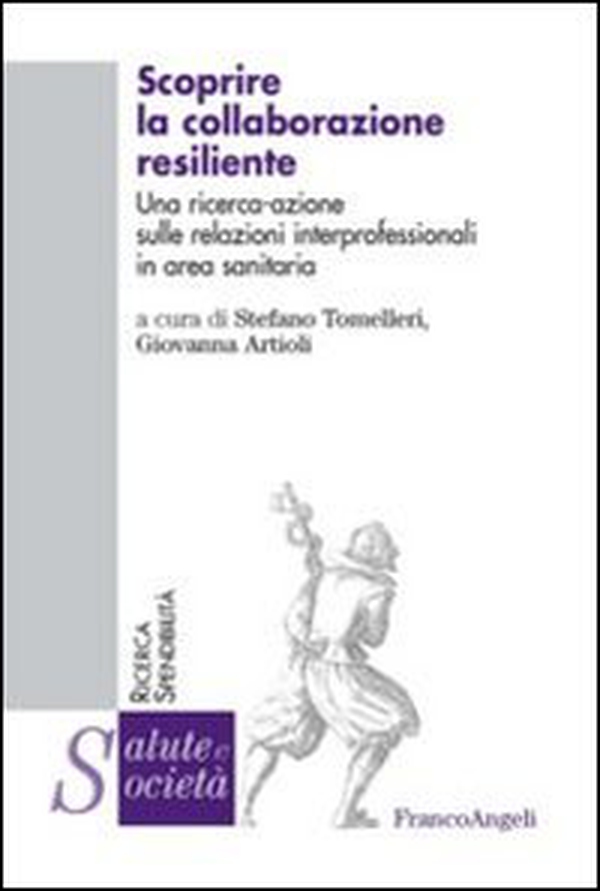 Scoprire la collaborazione resiliente. Una ricerca-azione sulle relazioni interprofessionali in area sanitaria - Librerie.coop Scoprire la collaborazione resiliente. Una ricerca-azione sulle relazioni interprofessionali in area sanitaria - Librerie.coop
