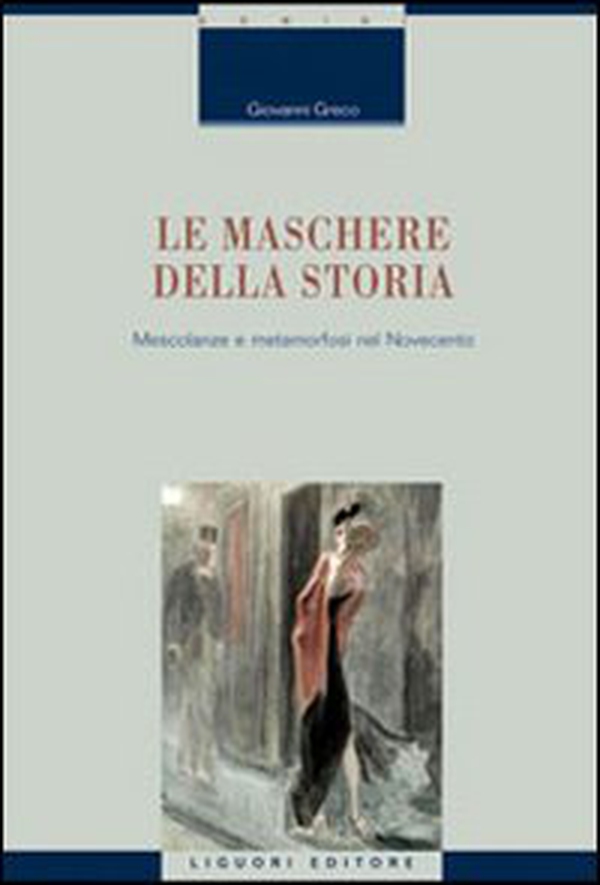 Le maschere della storia. Mescolanze e metamorfosi nel Novecento - Librerie.coop Le maschere della storia. Mescolanze e metamorfosi nel Novecento - Librerie.coop