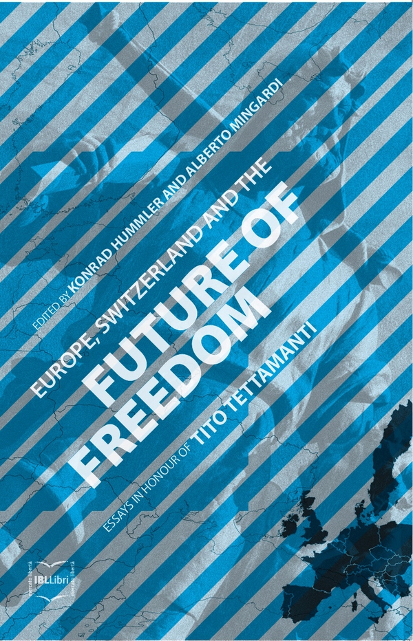 Europe, Switzerland and the Future of Freedom: Essays in Honour of Tito Tettamanti - Librerie.coop Europe, Switzerland and the Future of Freedom: Essays in Honour of Tito Tettamanti - Librerie.coop