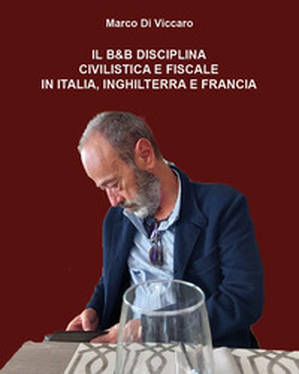 Il B&B. Disciplina civilistica e fiscale in Italia, Inghilterra e Francia - Librerie.coop Il B&B. Disciplina civilistica e fiscale in Italia, Inghilterra e Francia - Librerie.coop