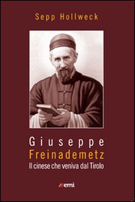 Giuseppe Freinademetz. Il cinese che veniva dal Tirolo - Librerie.coop