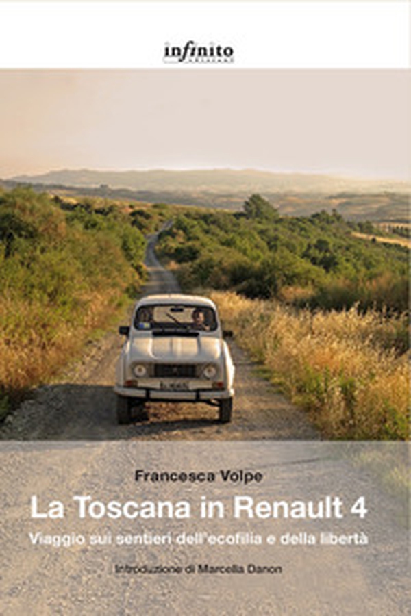 La Toscana in Renault 4. Viaggio sui sentieri dell'ecofilia e della libertà - Librerie.coop La Toscana in Renault 4. Viaggio sui sentieri dell'ecofilia e della libertà - Librerie.coop