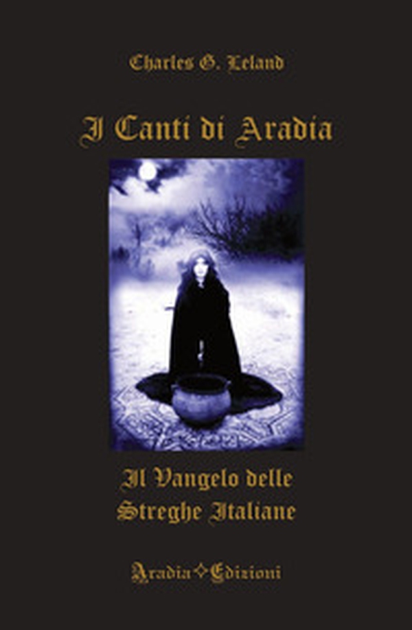 I canti di Aradia. Il vangelo delle streghe italiane - Librerie.coop I canti di Aradia. Il vangelo delle streghe italiane - Librerie.coop
