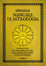 Manuale di astrologia. Un trattato sul linguaggio dei cieli, sulla misura del tempo e sull'astrologia - Librerie.coop
