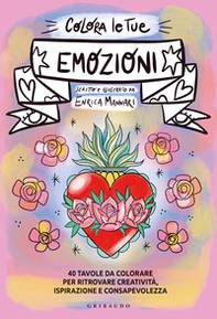Colora le tue emozioni. 40 tavole da colorare per ritrovare creatività, ispirazione e consapevolezza - Librerie.coop