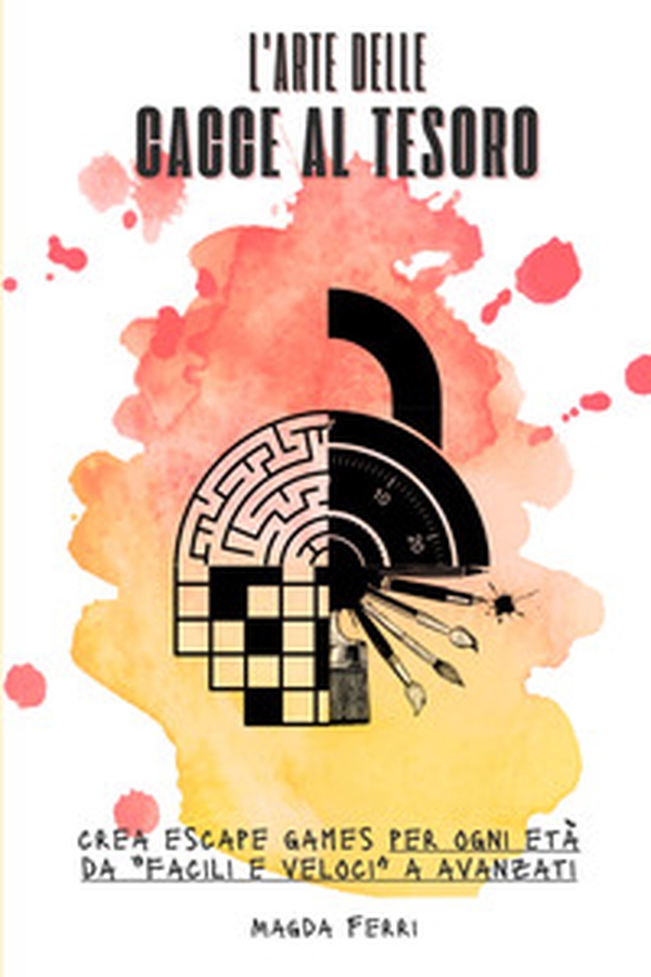 L'arte delle cacce al tesoro. Crea escape games per ogni età da «facili e veloci» a avanzati - Librerie.coop L'arte delle cacce al tesoro. Crea escape games per ogni età da «facili e veloci» a avanzati - Librerie.coop