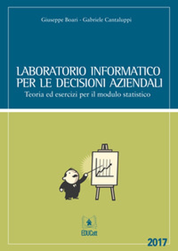 Laboratorio informatico per le decisioni aziendali. Teoria ed esercizi per il modulo statistico - Librerie.coop Laboratorio informatico per le decisioni aziendali. Teoria ed esercizi per il modulo statistico - Librerie.coop