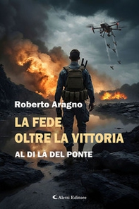 La fede oltre la vittoria. Al di là del ponte - Librerie.coop