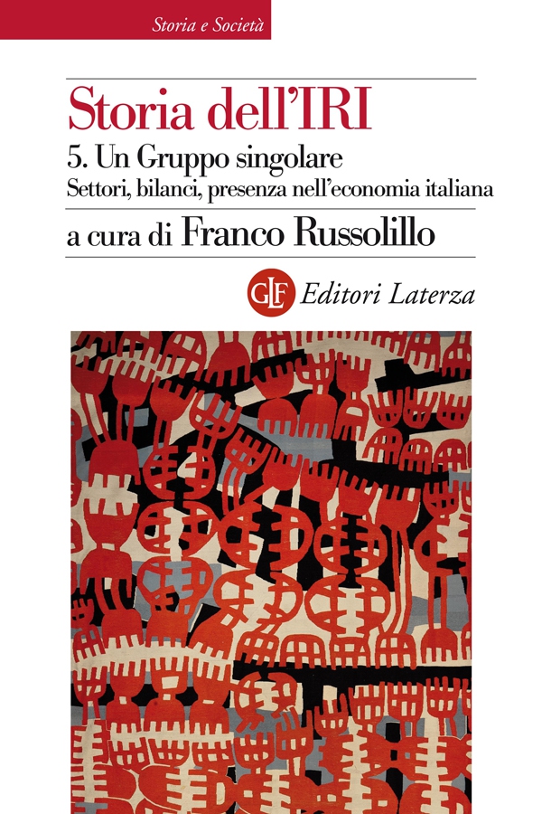 Storia dell'IRI. 5. Un Gruppo singolare. Settori, bilanci, presenza nell'economia italiana - Librerie.coop Storia dell'IRI. 5. Un Gruppo singolare. Settori, bilanci, presenza nell'economia italiana - Librerie.coop