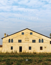 Il Tezon di Veronella. Dal salnitro al sociale: la storia, il restauro, il futuro - Librerie.coop