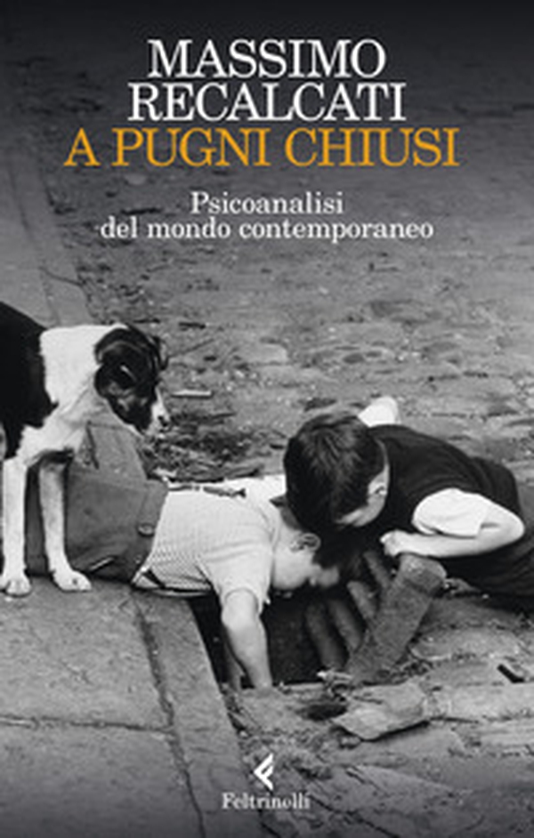 A pugni chiusi. Psicoanalisi del mondo contemporaneo - Librerie.coop A pugni chiusi. Psicoanalisi del mondo contemporaneo - Librerie.coop