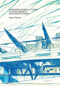 Costruire intorno al vuoto. Le scene urbane di Alessandro Anselmi - Librerie.coop