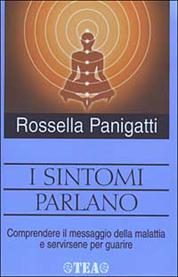 I sintomi parlano. Comprendere il messaggio della malattia e servirsene per guarire - Librerie.coop I sintomi parlano. Comprendere il messaggio della malattia e servirsene per guarire - Librerie.coop