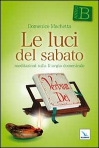 Le luci del sabato. Meditazioni sulla liturgia domenicale. Anno B - Librerie.coop