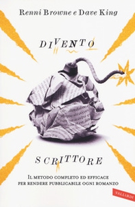 Divento scrittore. Il metodo completo ed efficace per rendere pubblicabile ogni romanzo - Librerie.coop