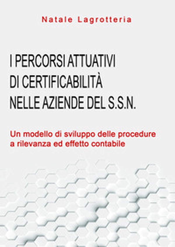 I percorsi attuativi di certificabilità nelle aziende del S.S.N. Un modello di sviluppo delle procedure a rilevanza ed effetto contabile - Librerie.coop I percorsi attuativi di certificabilità nelle aziende del S.S.N. Un modello di sviluppo delle procedure a rilevanza ed effetto contabile - Librerie.coop