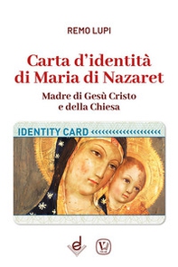 Carta d'identità di Maria di Nazaret. Madre di Gesù Cristo e della Chiesa - Librerie.coop