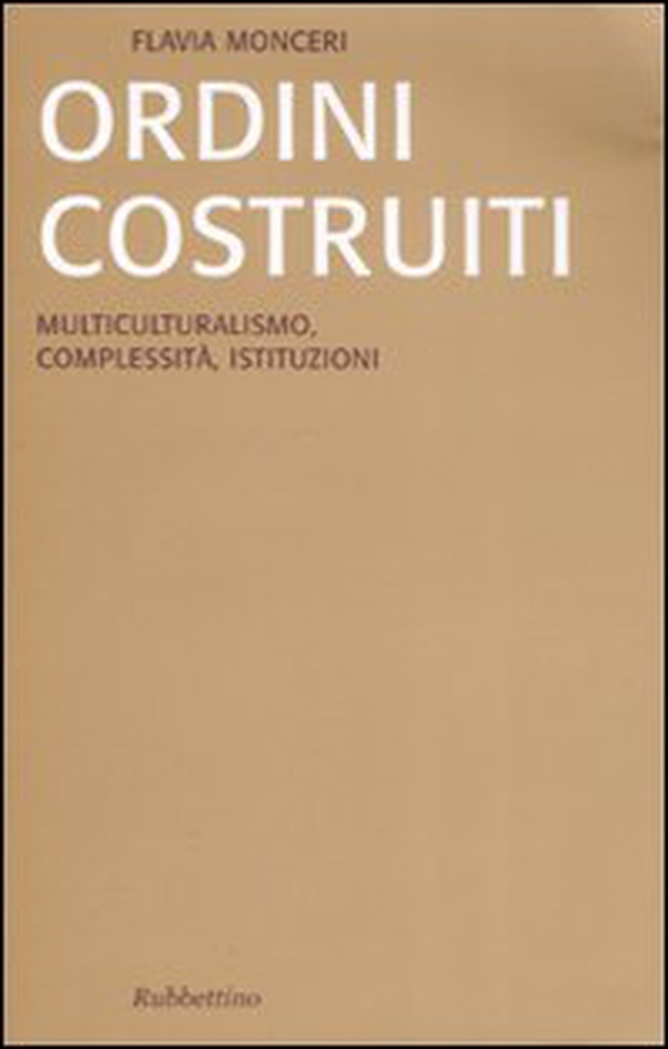 Ordini costruiti. Multiculturalismo, complessità, istituzioni - Librerie.coop Ordini costruiti. Multiculturalismo, complessità, istituzioni - Librerie.coop