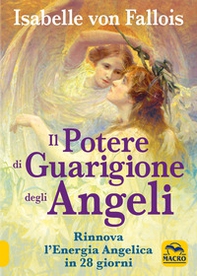 Il potere di guarigione degli angeli. Rinnova l'energia angelica in 28 giorni - Librerie.coop