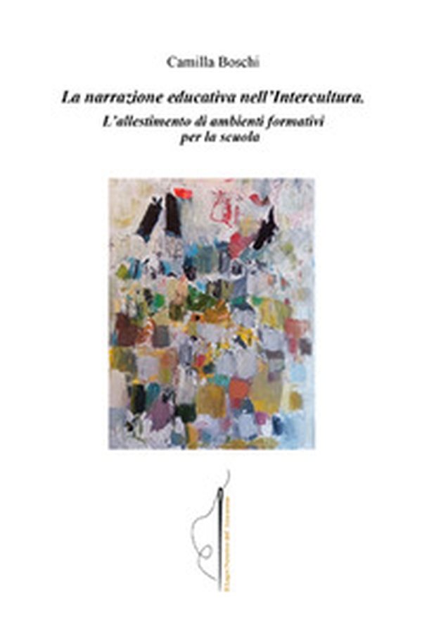 La narrazione educativa nell'intercultura. L'allestimento di ambienti formativi per la scuola - Librerie.coop La narrazione educativa nell'intercultura. L'allestimento di ambienti formativi per la scuola - Librerie.coop