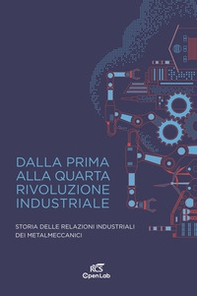 Dalla prima alla quarta rivoluzione industriale. Storia delle relazioni industriali dei metalmeccanici - Librerie.coop