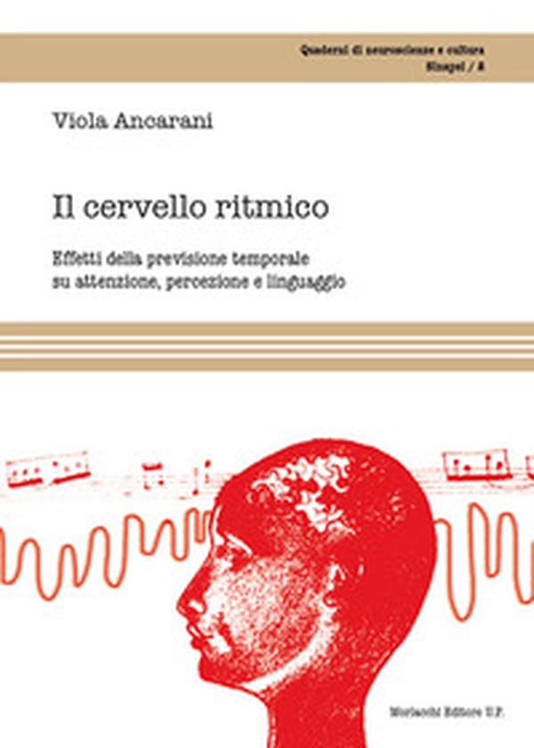 Il cervello ritmico. Effetti della previsione temporale su attenzione, percezione e linguaggio - Librerie.coop Il cervello ritmico. Effetti della previsione temporale su attenzione, percezione e linguaggio - Librerie.coop