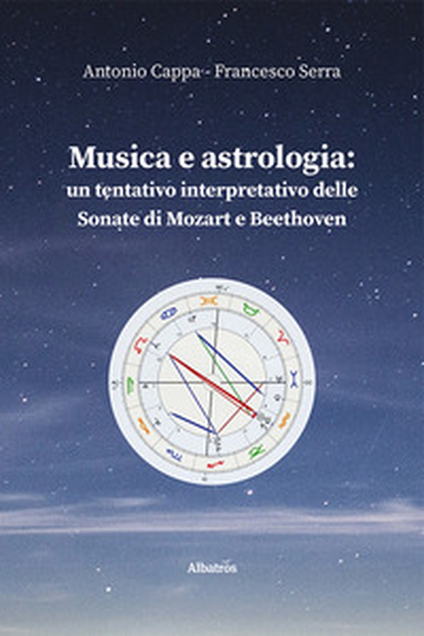 Musica e astrologia: un tentativo interpretativo delle sonate di Mozart e Beethoven - Librerie.coop Musica e astrologia: un tentativo interpretativo delle sonate di Mozart e Beethoven - Librerie.coop