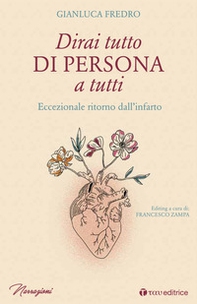 Dirai tutto di persona a tutti. Eccezionale ritorno dall'infarto - Librerie.coop Dirai tutto di persona a tutti. Eccezionale ritorno dall'infarto - Librerie.coop