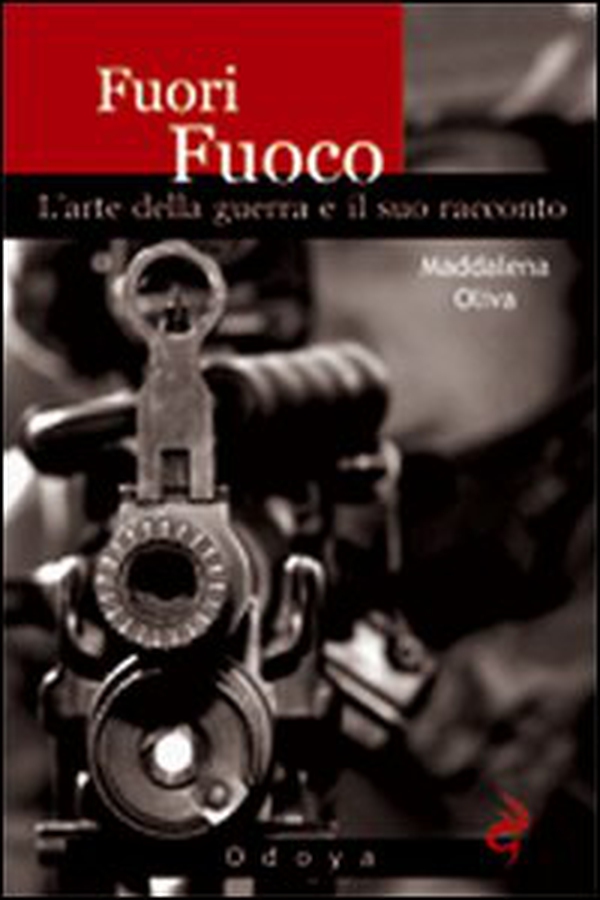 Fuori fuoco. L'arte della guerra e il suo racconto - Librerie.coop Fuori fuoco. L'arte della guerra e il suo racconto - Librerie.coop