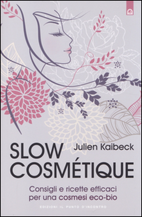 Slow cosmétique. Consigli e ricette efficaci per una cosmesi eco-bio - Librerie.coop Slow cosmétique. Consigli e ricette efficaci per una cosmesi eco-bio - Librerie.coop