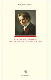 La scuola di Cesarotti e gli esordi del giovane Foscolo - Librerie.coop