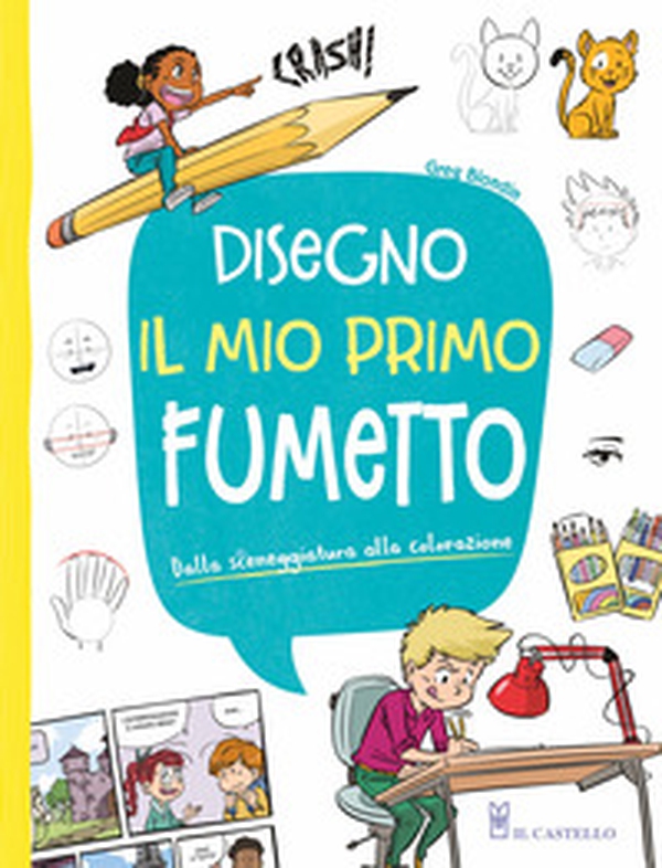Disegno il mio primo fumetto. Dalla sceneggiatura alla colorazione - Librerie.coop Disegno il mio primo fumetto. Dalla sceneggiatura alla colorazione - Librerie.coop
