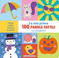 Le stagioni. Le mie prime 100 parole tattili - Librerie.coop