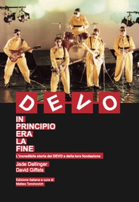 DEVO. In principio era la fine. L'incredibile storia dei DEVO e della loro fondazione - Librerie.coop