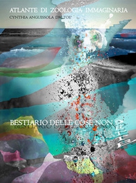 Bestiario delle cose non dette. Atlante di zoologia fantastica - Librerie.coop Bestiario delle cose non dette. Atlante di zoologia fantastica - Librerie.coop
