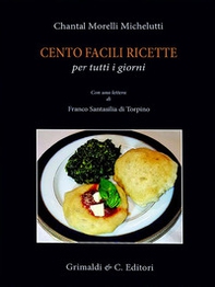 Cento facili ricette per tutti i giorni. Con una lettera di Franco Santasili di Torpino - Librerie.coop Cento facili ricette per tutti i giorni. Con una lettera di Franco Santasili di Torpino - Librerie.coop