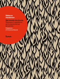 Nel mondo che brucia. Ripensare il capitalismo per la sopravvivenza del pianeta - Librerie.coop Nel mondo che brucia. Ripensare il capitalismo per la sopravvivenza del pianeta - Librerie.coop
