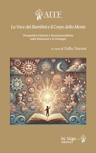 La voce dei bambini e il corpo della mente. Prospettive cliniche e neuroscientifiche sulla relazione e lo sviluppo - Librerie.coop