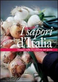 I buoni sapori d'Italia. Viaggio nelle accademie del gusto - Librerie.coop