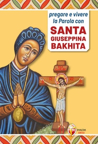 Pregare e vivere la parola con santa Giuseppina Bakhita - Librerie.coop