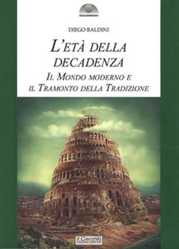 L'età della decadenza. Il mondo moderno e il tramonto della tradizione - Librerie.coop L'età della decadenza. Il mondo moderno e il tramonto della tradizione - Librerie.coop