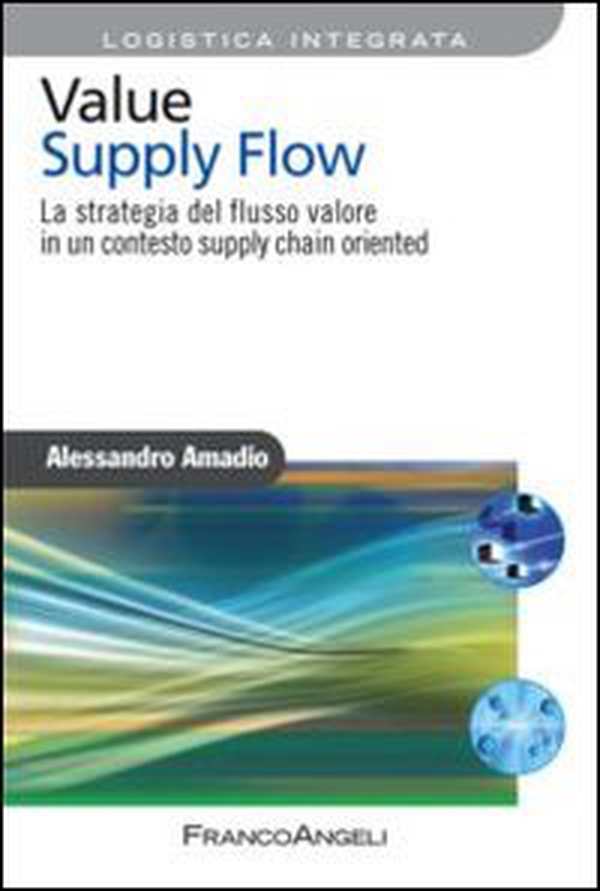 Value supply flow. La strategia del flusso valore in un contesto supply chain oriented - Librerie.coop Value supply flow. La strategia del flusso valore in un contesto supply chain oriented - Librerie.coop