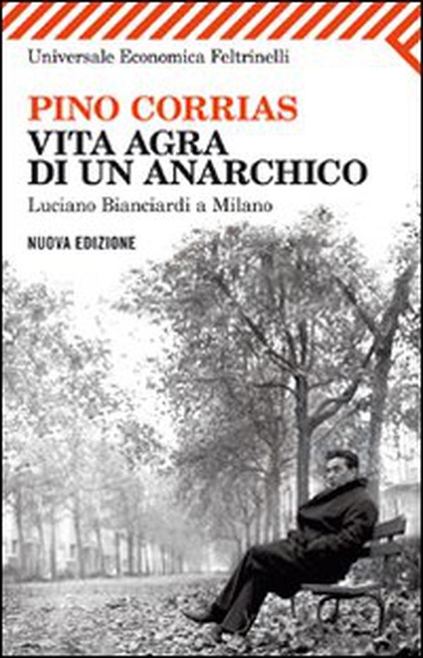 Vita agra di un anarchico. Luciano Bianciardi a Milano - Librerie.coop Vita agra di un anarchico. Luciano Bianciardi a Milano - Librerie.coop