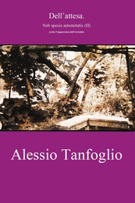 Dell'attesa. Sub specie aeternitatis (II) - Librerie.coop Dell'attesa. Sub specie aeternitatis (II) - Librerie.coop