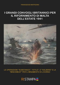 I grandi convogli britannici per il rifornimento di Malta dell'estate 1941. Le operazioni «Substance», «Style», e "Halberd" e la «Mincemeat»" per il minamento di Livorno - Librerie.coop