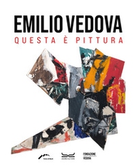 Emilio Vedova. Questa è pittura. Catalogo della mostra - Librerie.coop